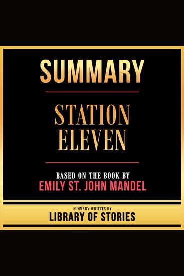 Summary - Station Eleven - Based On The Book By Emily St John Mandel - cover