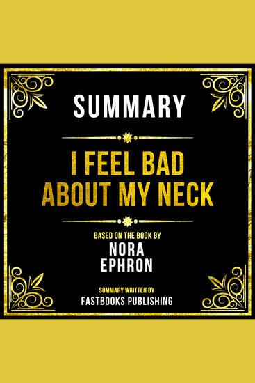 Summary - I Feel Bad About My Neck - Based On The Book By Nora Ephron - cover