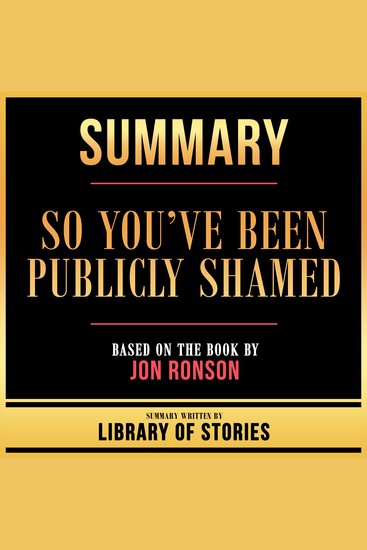 Summary - So You’ve Been Publicly Shamed - Based On The Book By Jon Ronson - cover