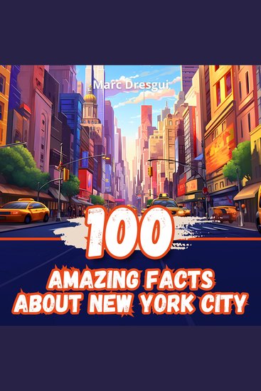 100 Amazing Facts about New York City - Unexpected Journey through the Capital of the World - cover