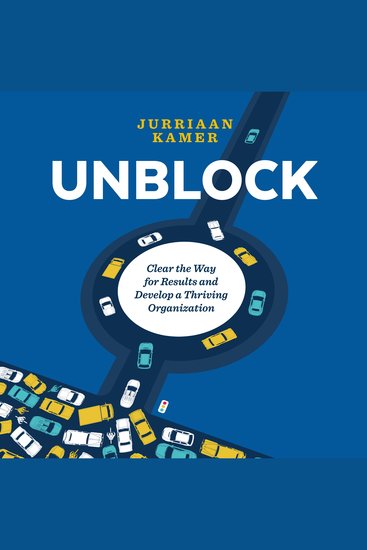 Unblock - Clear the Way for Results and Develop a Thriving Organization - cover