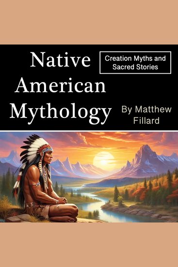 Native American Mythology - Gods Warriors and Sacred Rituals of an Ancient Civilization - cover