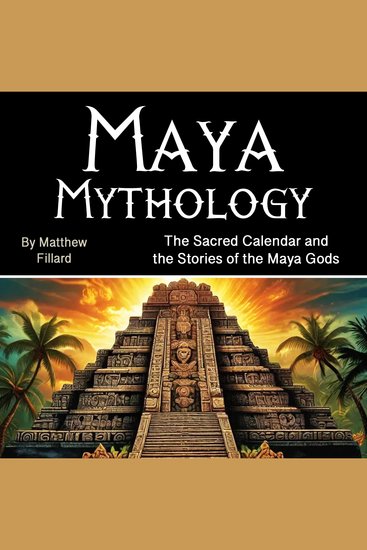 Maya Mythology - The Sacred Calendar and the Stories of the Maya Gods - cover