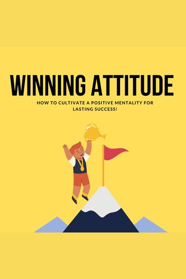 Winning Attitude How to Cultivate a Positive Mentality for Lasting Success - cover