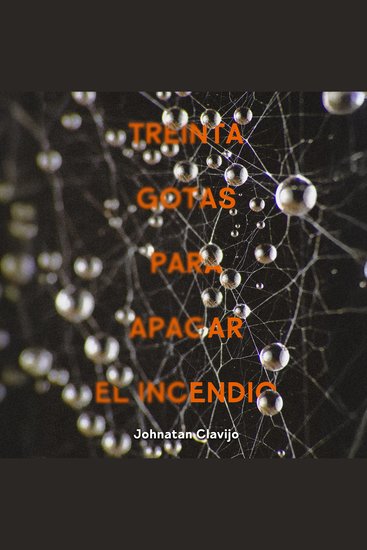 Treinta gotas para apagar el incendio - Recopilación de columnas del periodista Johnatan Clavijo - cover