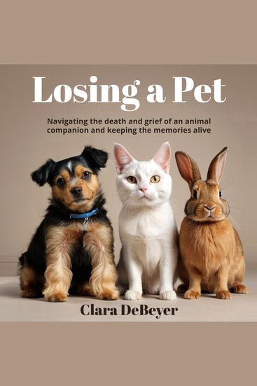 Losing a Pet - Navigating the Death and Grief of an Animal Companion and Keeping the Memories Alive - cover