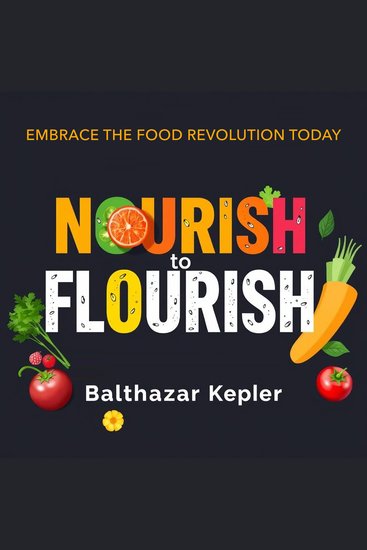 Nourish to Flourish: Embrace the Food Revolution Today - "Ignite your culinary journey! Dive into dynamic audio lessons for a transformative food revolution experience" - cover