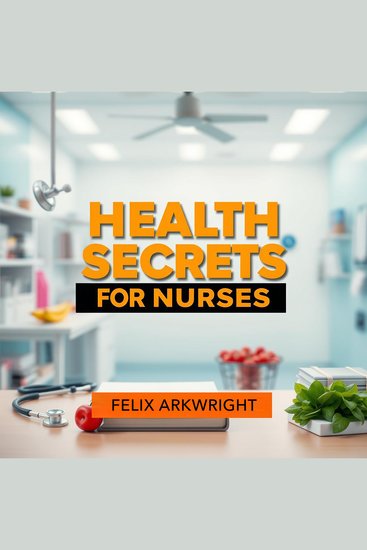 Health Secrets for Nurses: Empower Your Care and Thrive - "Elevate your nursing skills! Discover powerful audio lessons that empower your care and enhance your practice" - cover