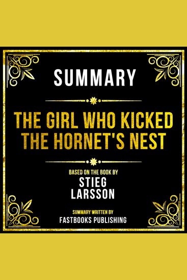 Summary - The Girl Who Kicked The Hornet's Nest - Based On The Book By Stieg Larsson - cover