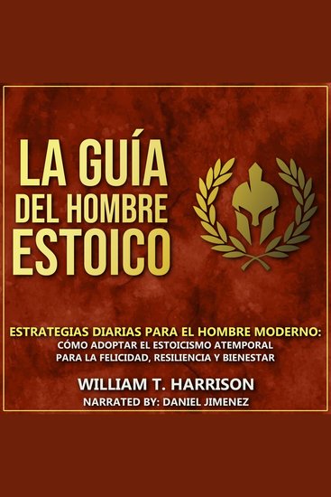 La Guía Del Hombre Estoico - Estrategias diarias para el hombre moderno: Cómo adoptar el estoicismo atemporal para la felicidad resiliencia y bienestar - cover