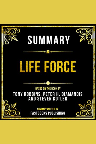 Summary - Life Force - Based On The Book By Tony Robbins Peter H Diamandis And Steven Kotler - cover
