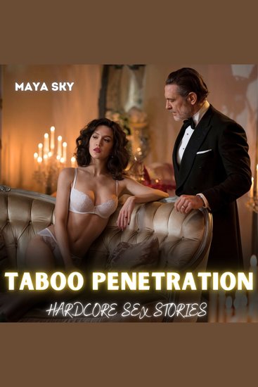 Taboo Penetration: Hardcore Sex Stories - Dive into Forbidden Lust and Unyielding Pleasure—an explicit exploration of forced BDSM surrender intoxicating lesbian domination rough relentless passion and first-time taboo-shattering indulgences - cover