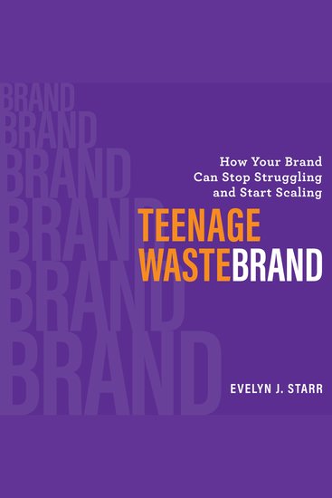 Teenage Wastebrand - How Your Brand Can Stop Struggling and Start Scaling - cover