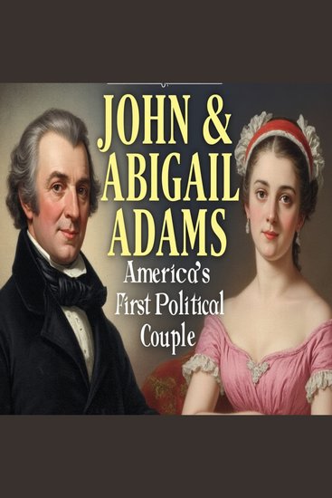 John & Abigail Adams: America’s First Political Couple - cover