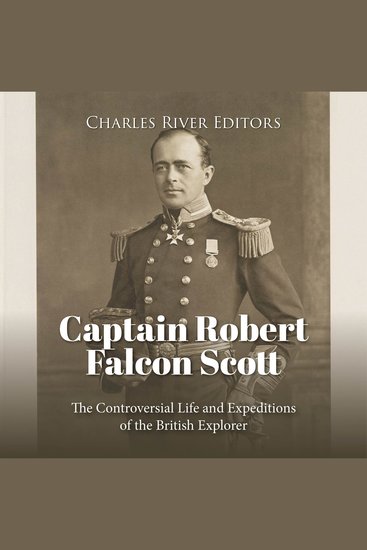 Captain Robert Falcon Scott: The Controversial Life and Expeditions of the British Explorer - cover