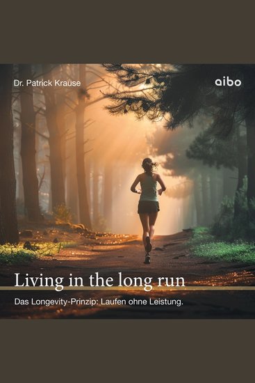 Living in the long run - Das Longevity-Prinzip: Laufen ohne Leistung - cover