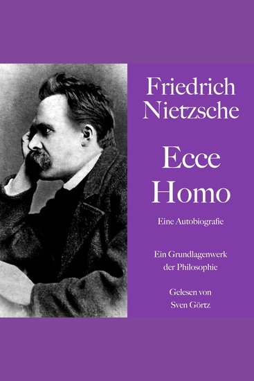 Friedrich Nietzsche: Ecce Homo Eine Autobiografie - Ein Grundlagenwerk der Philosophie - cover