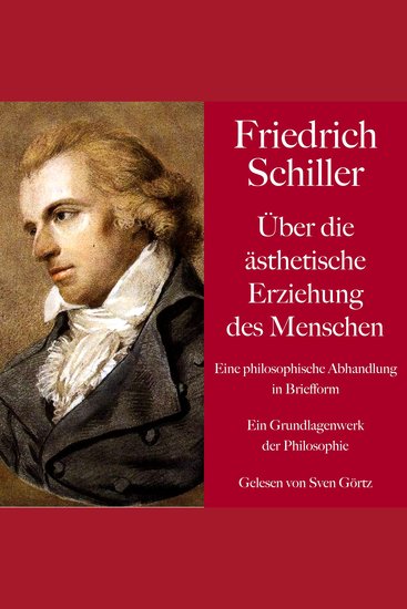 Friedrich Schiller: Über die ästhetische Erziehung des Menschen Eine philosophische Abhandlung in Briefform - Ein Grundlagenwerk der Philosophie - cover