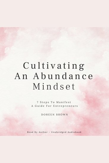 Cultivating An Abundance Mindset - 7 Steps To Manifest - A Guide For Entrepreneurs - cover