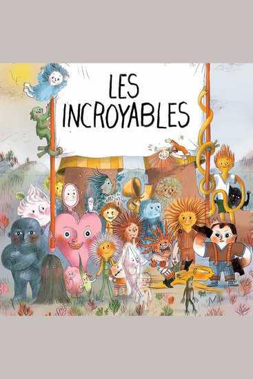 Les incroyables - ou les enfants les plus étonnants que j'ai croisés - cover