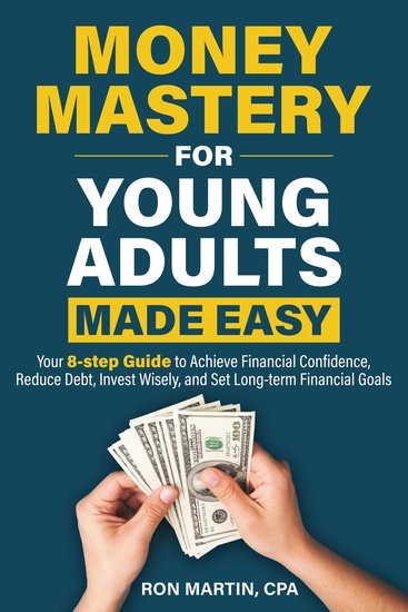 Money Mastery for Young Adults Made Easy - Your 8 Step Guide to Achieve Financial Confidence Reduce Debt Invest Wisely and Set Long Term Financial Goals - cover