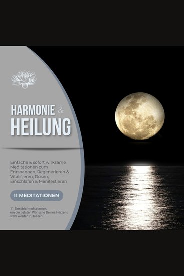 Harmonie & Heilung - 11 Einschlafmeditationen um die tiefsten Wünsche Deines Herzens wahr werden zu lassen - Einfache & sofort wirksame Meditationen zum Entspannen Regenerieren & Vitalisieren Dösen Einschlafen & Manifestieren - cover