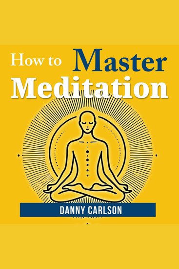 How To Master Meditation - Find Calm Focus and Clarity in a Busy World - cover