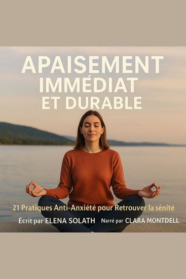 APAISEMENT IMMÉDIAT ET DURABLE - 21 Pratiques Anti-Anxiété pour Retrouver la Sérénité - cover