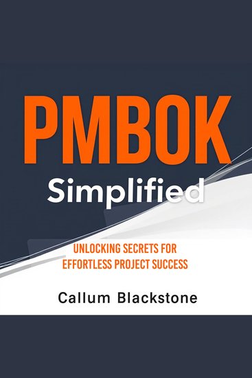 PMBOK Simplified: Unlocking Secrets for Effortless Project Success - "Revitalize your PMBOK preparation! Discover dynamic audio lessons for smooth and successful project management mastery" - cover