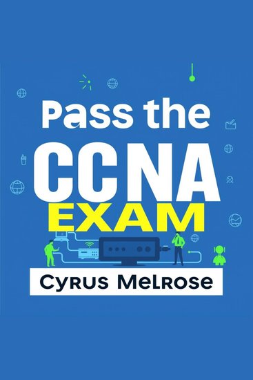 Pass the CCNA Exam: Your Essential Guide to Success - "Unlock your potential with engaging audio lessons designed to ace the CCNA Exam and ensure your success!" - cover