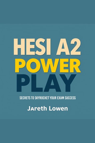 HESI A2 Power Play: Secrets to Skyrocket Your Exam Success - "Maximize your HESI A2 exam success with dynamic audio lessons designed for peak performance!" - cover