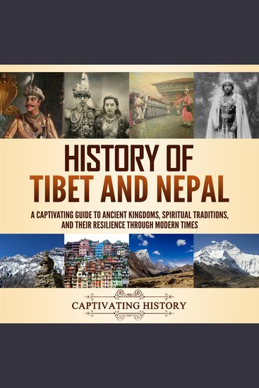 History of Tibet and Nepal: A Captivating Guide to Ancient Kingdoms Spiritual Traditions and Their Resilience Through Modern Times - cover