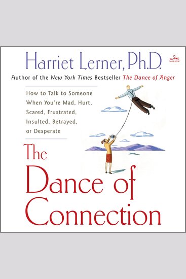 The Dance of Connection - How to Talk to Someone When You're Mad Hurt Scared Frustrated Insulted Betrayed or Desperate - cover