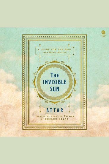 The Invisible Sun - A Guide for the Soul from Rumi’s Master - cover