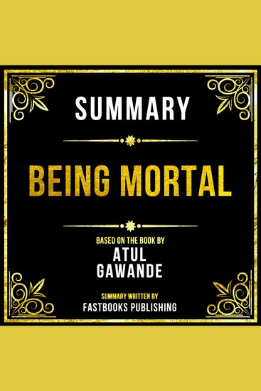 Summary - Being Mortal - Based On The Book By Atul Gawande - cover