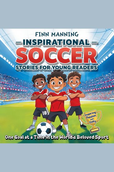 Inspirational Soccer Stories for Young Readers: Inspiring Passion and Unity One Goal at a Time in the World’s Beloved Sport - cover