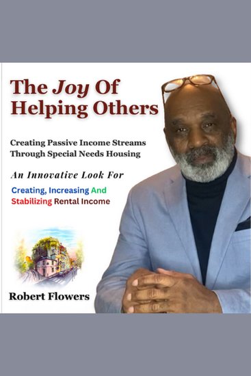 The Joy Of Helping Others - Creating Passive Income Streams Through Special Needs Housing - cover