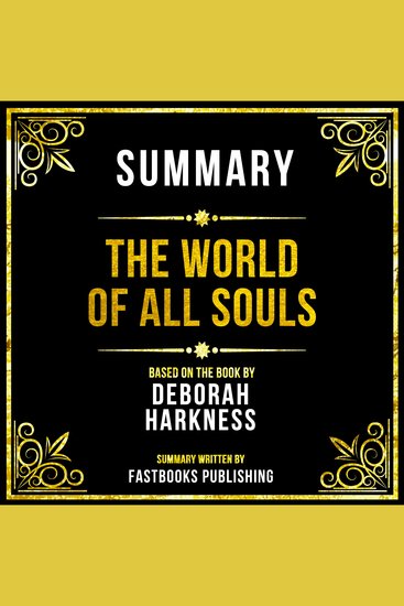 Summary - The World Of All Souls - Based On The Book By Deborah Harkness - cover
