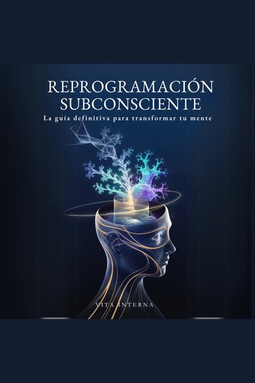 Reprogramación Subconsciente - La guía definitiva para transformar tu mente - cover