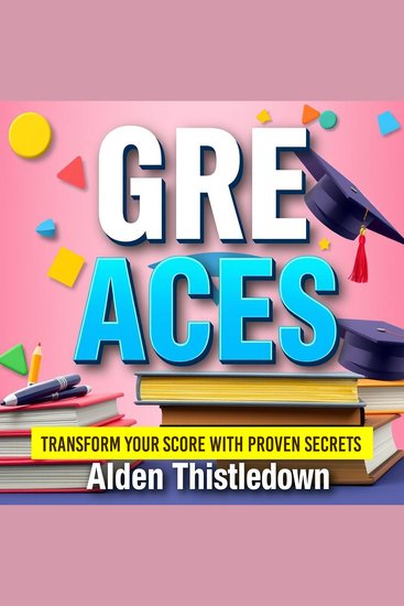 GRE Aces: Transform Your Score with Proven Secrets - "Master the GRE with dynamic audio lessons crafted for peak performance and score transformation!" - cover
