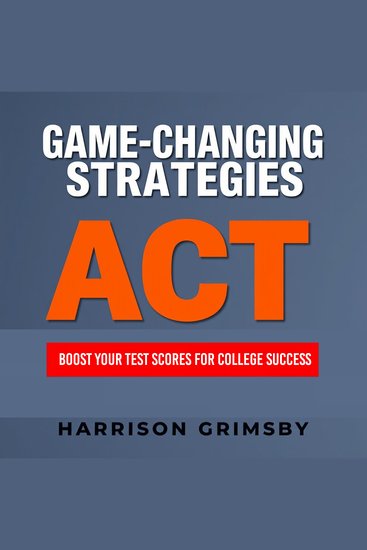 GAME-CHANGING STRATEGIES: Boost Your Test Scores for College Success - "Elevate your college scores with dynamic audio lessons that empower your test-taking strategies—transform your study routine today!" - cover