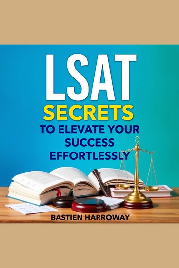 LSAT Secrets to Elevate Your Success Effortlessly - "Master the LSAT with captivating audio lessons designed to boost your test-taking performance!" - cover