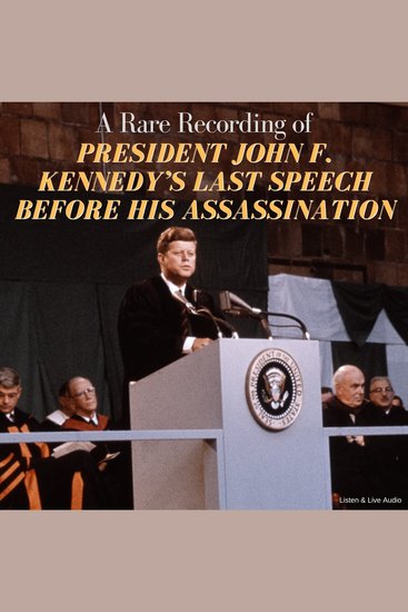 A Rare Recording of President John F Kennedy’s Last Speech Before His Assassination - cover