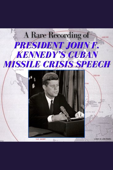 A Rare Recording of President John F Kennedy’s Cuban Missile Crisis Speech - cover