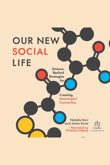 Our New Social Life - Science-Backed Strategies for Creating Meaningful Connection - cover