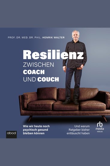 Resilienz - Zwischen Coach und Couch - Wie wir heute noch psychisch gesund bleiben können und warum Ratgeber bisher enttäuscht haben - cover