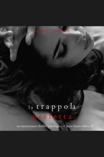 La Trappola Perfetta (Un emozionante thriller psicologico di Jessie Hunt—Libro Trenta) - Narrato digitalmente con voce sintetizzata - cover