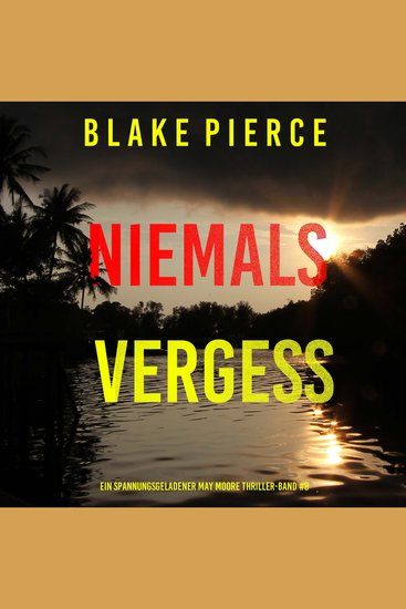 Niemals Vergessen (Ein spannungsgeladener May Moore Thriller – Band 8) - Erzählerstimme digital synthetisiert - cover