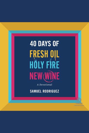 40 Days of Fresh Oil Holy Fire New Wine - A Devotional - cover
