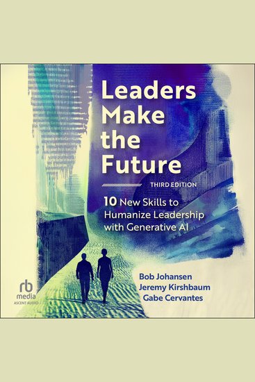 Leaders Make the Future Third Edition - Ten New Skills to Humanize Leadership with Generative AI - cover
